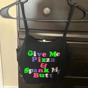 Give Me Pizza & Spank My Butt Crop Top- custom